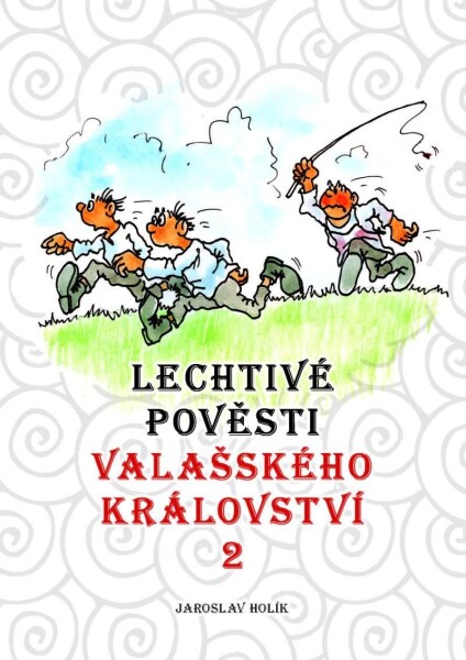 Lechtivé pověsti Valašského království, 1. vydání - Jaroslav Holík