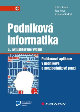 Podniková informatika - Počítačové aplikace v podnikové a mezipodnikové praxi - Libor Gála