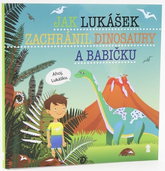 Jak Lukášek zachránil dinosaury babičku Dětské knihy se jmény Matějů Šimon