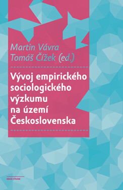 Vývoj empirického sociologického výzkumu na území Československa - Martin Vávra, Tomáš Čížek