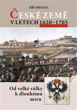 České země letech 1620–1705 Jiří Mikulec