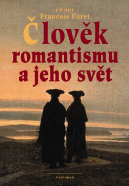 Člověk romantismu jeho svět Francois Furet