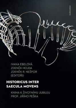 Historicus inter saecula movens - Zdeněk Hojda, Zdeněk R. Nešpor, Ivana Ebelová