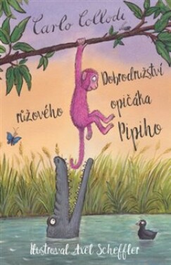 Dobrodružství růžového opičáka Pipiho Carlo Collodi,