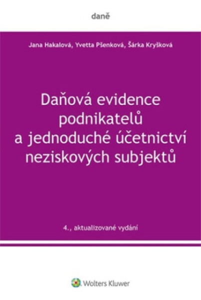 Daňová evidence podnikatelů a jednoduché účetnictví neziskových subjektů - Yvetta Pšenková, Jana Hakalová, Šárka Kryšková