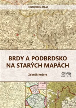 Brdy Podbrdsko na starých na mapách Zdeněk Kučera