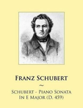 Schubert - Piano Sonata In E Major (D. 459) - Various