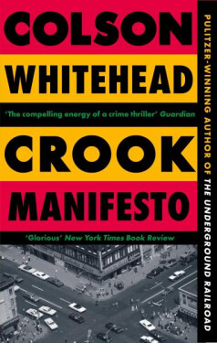 Crook Manifesto: ´Fast, fun, ribald´ Sunday Times - Colson Whitehead