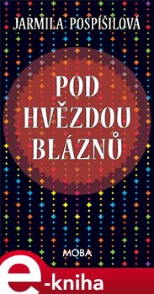 Pod hvězdou bláznů - Jarmila Pospíšilová e-kniha