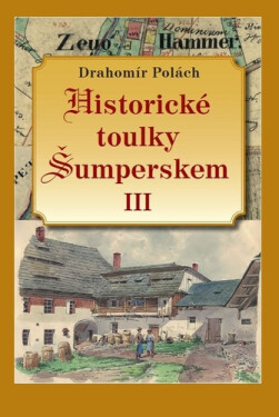 Historické toulky Šumperskem III. - Drahomír Polách