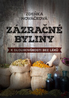 Zázračné byliny aneb k dlouhověkosti bez - Zdeňka Nováčková