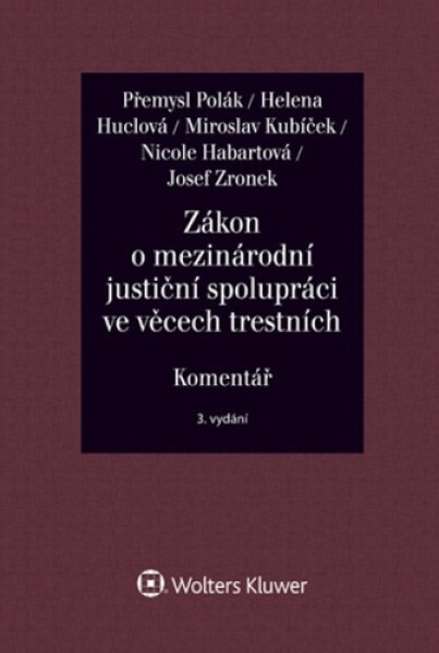Zákon o mezinárodní justiční spolupráci ve věcech trestních Komentář - Přemysl Polák, Miroslav Kubíček, Helena Huclová, Nicole Habartová, Josef Zronek