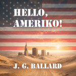 Hello, Ameriko! - James Graham Ballard