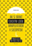 Jak se bránit toxickým lidem, manipulátorům a sociopatům - Shahida Arabi - e-kniha