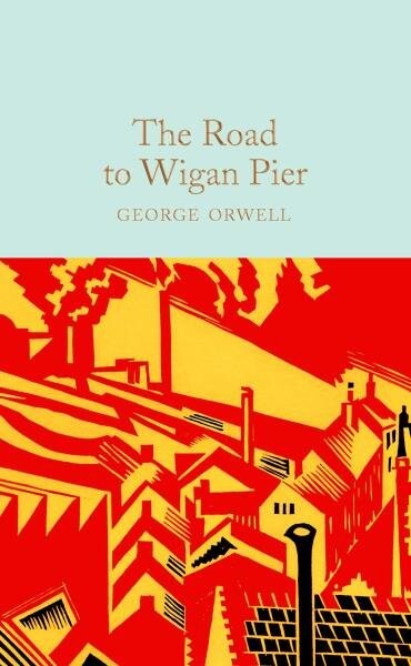 The Road to Wigan Pier: - George Orwell