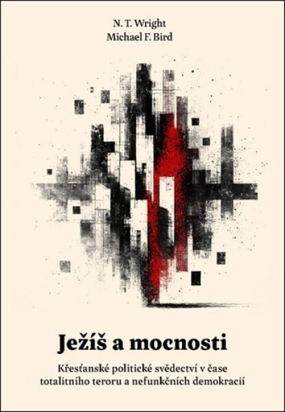 Ježíš a mocnosti - Křesťanské politické svědectví v čase totalitního teroru a nefunkčních demokracií - N. T. Wright
