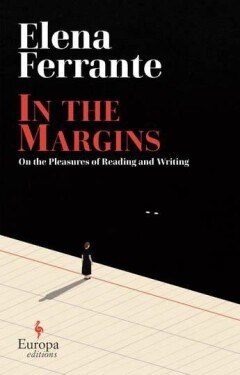 In the Margins. On the Pleasures of Reading and Writing - Elena Ferrante