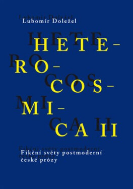 Heterocosmica II. - Fikční světy soudobé české prózy - Lubomír Doležel