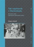 Tak napřesrok v Marienbadu - Ztracené světy židovských lázeňských kultur - Mirjam Zadoff