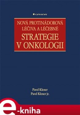Nová protinádorová léčiva a léčebné strategie v onkologii - Pavel Klener, Pavel Klener jr. e-kniha