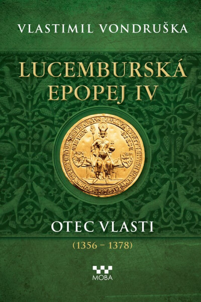 Lucemburská epopej IV - Otec vlasti (1356-1378) - Vlastimil Vondruška