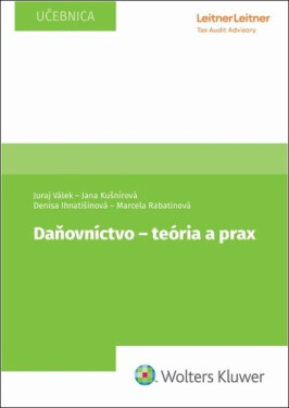 Daňovníctvo - teória a prax - Juraj Válek; Jana Kušnírová; Denisa Ihnatišinová; Marcela Rabatinová