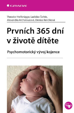 Prvních 365 dní v životě dítěte - Theodor Hellbrugge, Alexandra Archalousová, Ladislav Šoltés, Denisa Ilenčíková