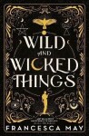 Wild and Wicked Things - Francesca May