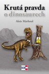 Krutá pravda dinosaurech Alois Marhoul