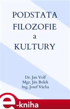 Podstata filozofie a kultury - Jan Volf, Ján Bolek, Josef Vácha e-kniha
