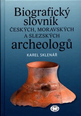 Biografický slovník českých, moravských slezských archeologů Karel Sklenář