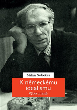 K německému idealismu - Výbor z textů - Milan Sobotka