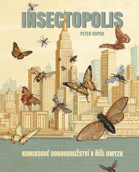 Insectopolis - Komiksové dobrodružství v říši hmyzu - Peter Kuper