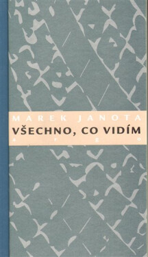 Všechno, co vidím Marek Janota