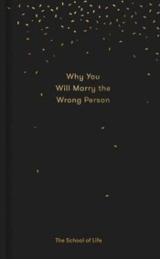Why You Will Marry the Wrong Person - The School of Life Press