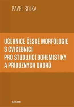 Učebnice české morfologie cvičebnicí pro studující bohemistiky příbuzných oborů Pavel Sojka