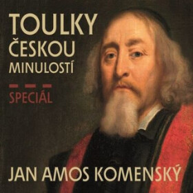 Toulky českou minulostí - Speciál JAN AMOS KOMENSKÝ - Petr Hora-Hořejš - audiokniha