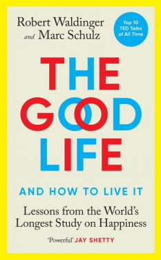 The Good Life: Lessons from the World´s Longest Study on Happiness - Robert Waldinger