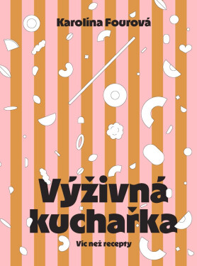 Výživná kuchařka - Víc než recepty - Karolína Fourová