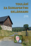 Toulání za šumavskými sklárnami profesionálním průvodcem Josefem Peckou Josef Pecka