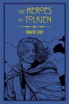 The Heroes of Tolkien: An Exploration of Tolkien´s Heroic Characters, and The Sources that Inspired his Work from Myth, Literature and History David