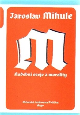 Hudební eseje morality Jaroslav Mihule