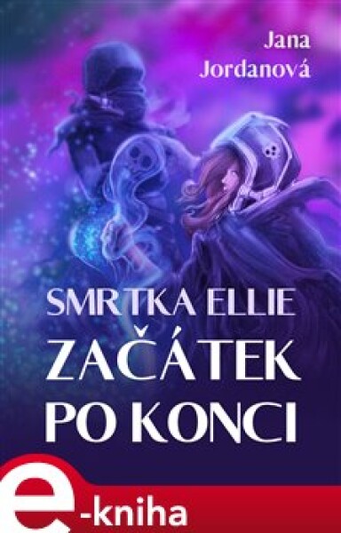 Smrtka Ellie: Začátek po konci. Díl první - Jana Jordanová e-kniha