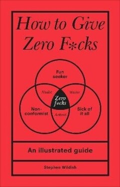 How to Give Zero F*cks - Stephen Wildish