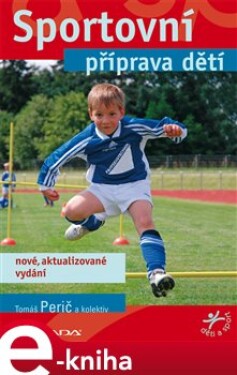 Sportovní příprava dětí. nové, aktualizované vydání - Tomáš Perič, kolektiv e-kniha