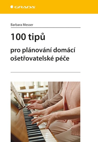 100 tipů pro plánování domácí ošetřovatelské péče Barbara Messer