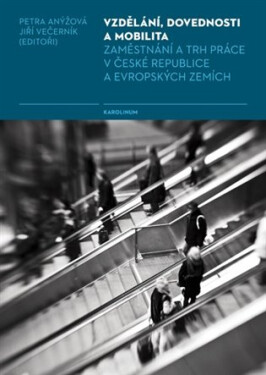 Vzdělání, dovednosti a mobilita - Zaměstnání a trh práce v České republice a evropských zemích - Jiří Večerník