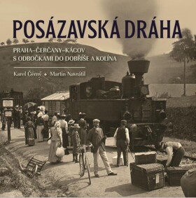 Posázavská dráha Praha–Čerčany–Kácov odbočkami do Dobříše Kolína Karel Černý