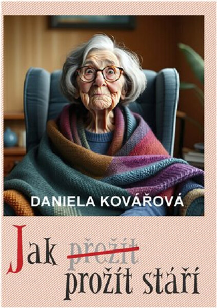 Jak prožít stáří - Daniela Kovářová