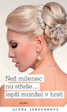 Než milenec na střeše…lepší manžel v hrsti? - Alena Jakoubková